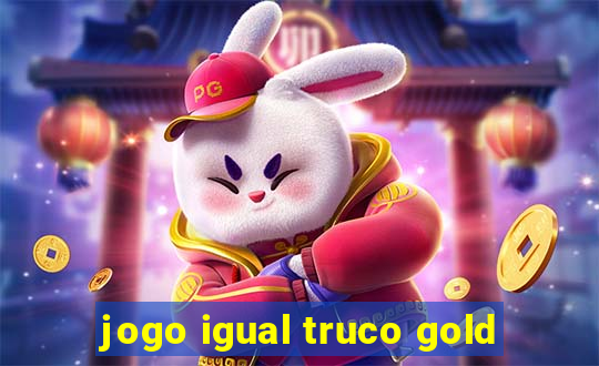 jogo igual truco gold